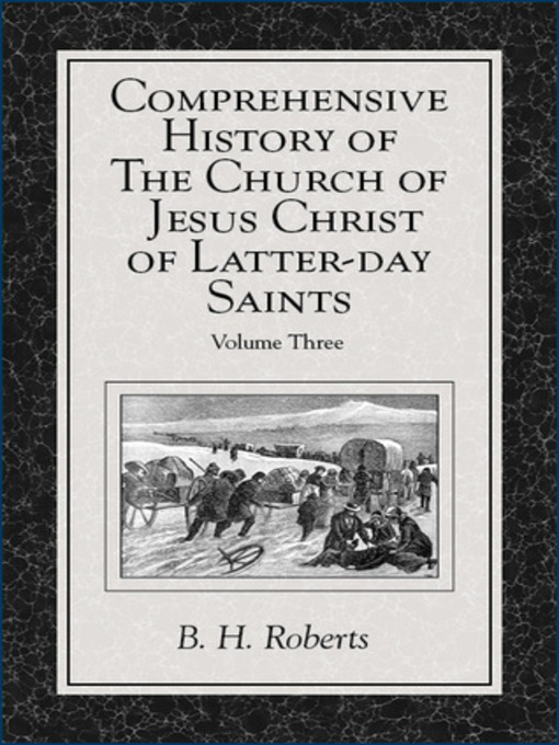 Title details for Comprehensive History of The Church of Jesus Christ of Latter-day Saints, Volume 3 by B. H. Roberts - Available
